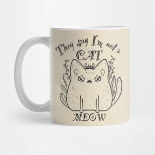 They say I’am not a cat - MEOW Mug